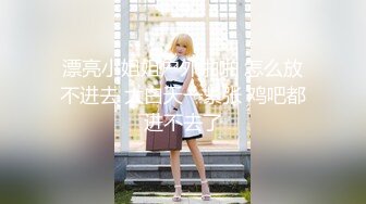 STP25423 外围女神场，佳人难得必须加钟，口含大屌骚气尽显，香艳刺激必看