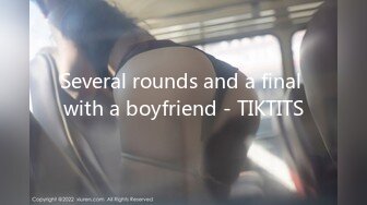 Several rounds and a final with a boyfriend - TIKTITS