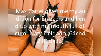 Max Cartel gives me my audition for Brazzers and I end up with my mouth full of cum! Naty Delgado (64cbd23f1da33)