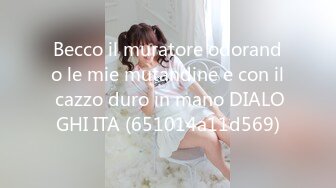 Becco il muratore odorando le mie mutandine e con il cazzo duro in mano DIALOGHI ITA (651014a11d569)