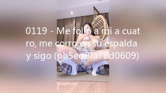 0119 - Me follo a mi a cuatro, me corro en su espalda y sigo (ph5ed9fa78d0609)